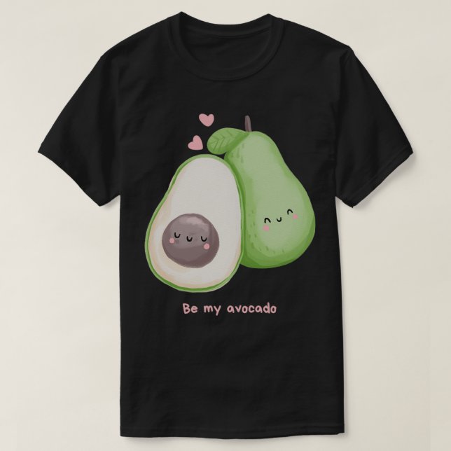 Be my avocadoAvocado Is My Valentine T-Shirt (Design Front)