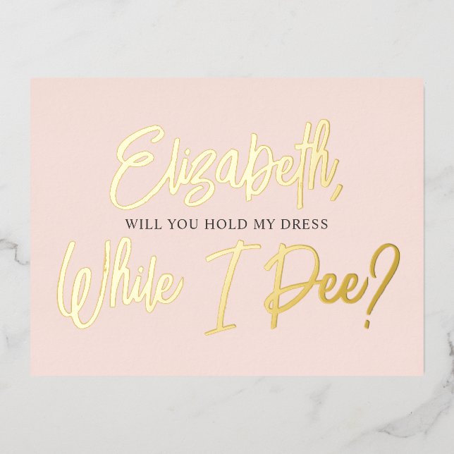 Be My Bridesmaid Funny While I Pee Foil Invitation (Front)