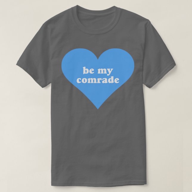 Be My Comrade T-Shirt (Design Front)