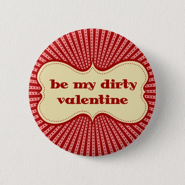 Be My Dirty Valentine 2 Inch Round Button (Front)