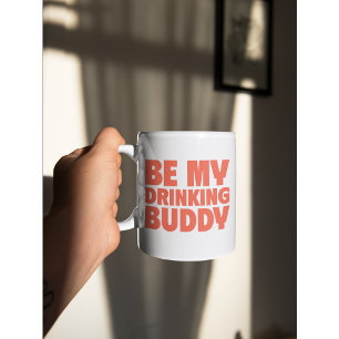 Be My Drinking Buddy Fun & Bold Coffee Mug