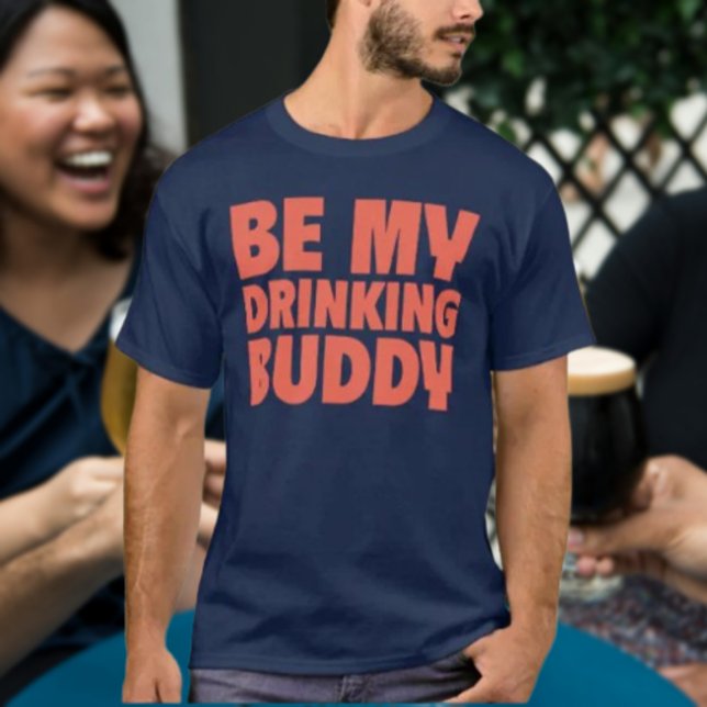 Be My Drinking Buddy T-Shirt (Creator Uploaded)