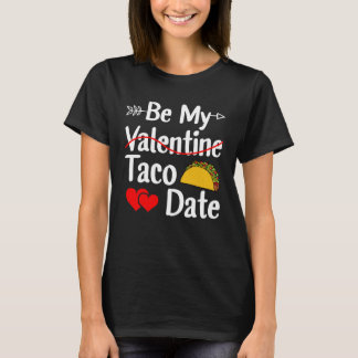 Be My Taco Date Valentine's Day Pun Mexican Food T-Shirt