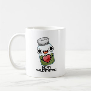 Be My Valen-thyme Funny Valentine Pun Coffee Mug