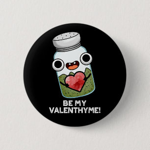 Be My Valen-thyme Funny Valentine Pun Dark BG 2 Inch Round Button