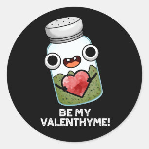 Be My Valen-thyme Funny Valentine Pun Dark BG Classic Round Sticker