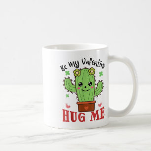 Be My Valentine Hug Me Funny Cactus Lovers Valenti Coffee Mug