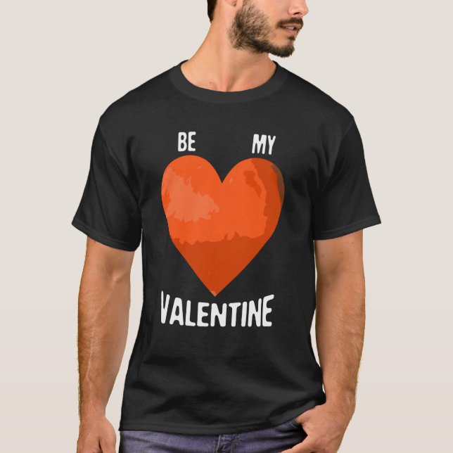 Be My Valentine Space Enthusiast Space Mars T-Shirt (Front)