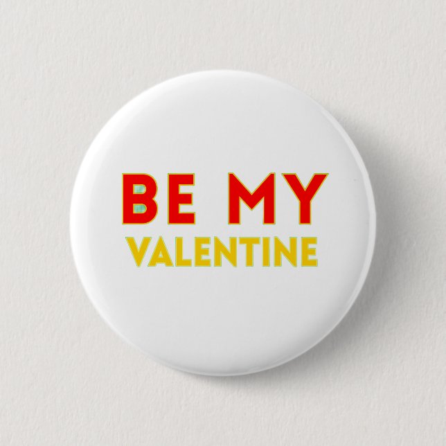 BE MY VALENTlNE 2 Inch Round Button (Front)