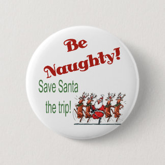 Be Naughty... 2 Inch Round Button