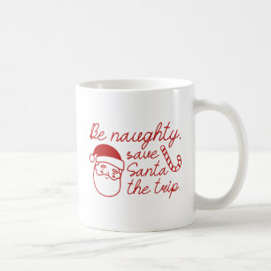 Be Naughty Coffee Mug