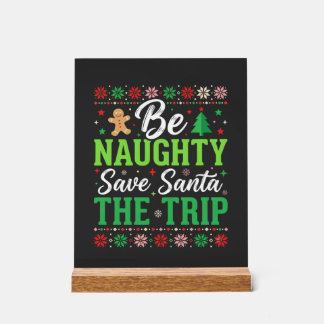 Be Naughty Save Santa Funny Christmas SVG Acrylic Sign