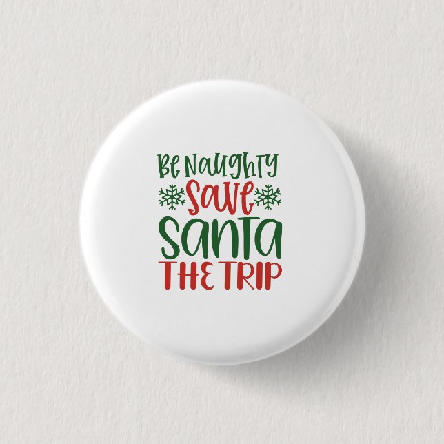 Be Naughty Save Santa The Trip 1 Inch Round Button (Front)
