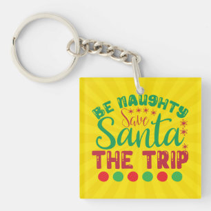 Be Naughty Save Santa The Trip-81634 Keychain