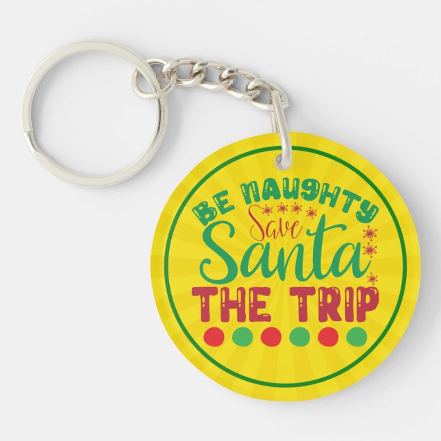Be Naughty Save Santa The Trip-81634 Keychain (Front)