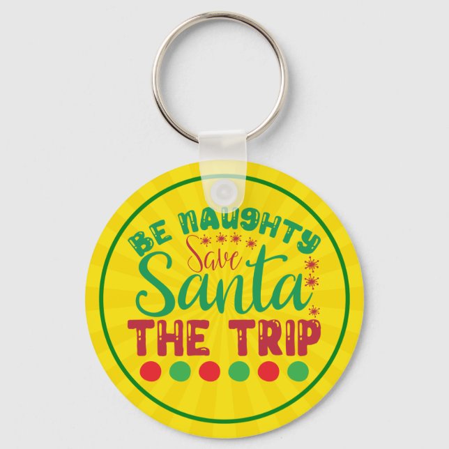 Be Naughty Save Santa The Trip-81634 Keychain (Front)