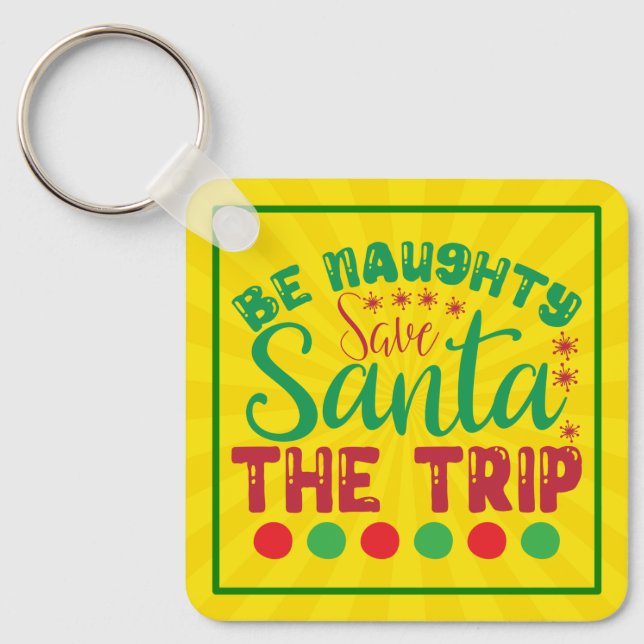 Be Naughty Save Santa The Trip-81634 Keychain (Front)