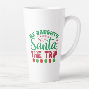Be Naughty Save Santa The Trip-81634 Latte Mug