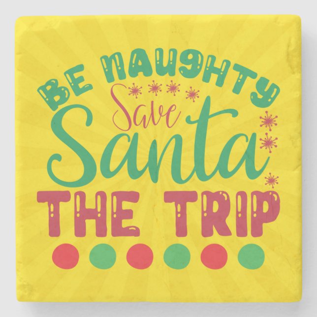 Be Naughty Save Santa The Trip-81634 Stone Coaster (Front)