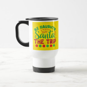 Be Naughty Save Santa The Trip-81634 Travel Mug