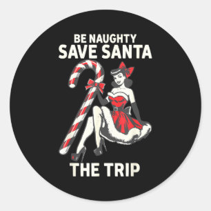 Be Naughty Save Santa The Trip Funny Christmas  Classic Round Sticker