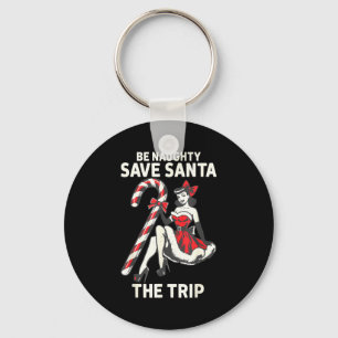 Be Naughty Save Santa The Trip Funny Christmas Keychain