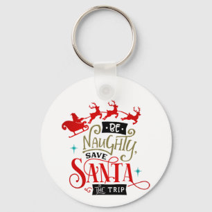 Be Naughty Save Santa The Trip Funny Christmas Keychain