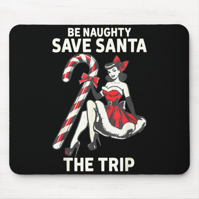 Be Naughty Save Santa The Trip Funny Christmas  Mouse Pad (Front)