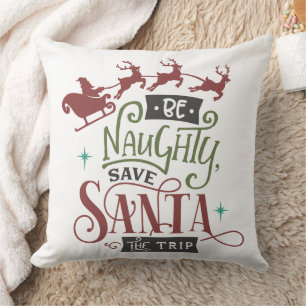 Be Naughty Save Santa The Trip Funny Christmas Throw Pillow