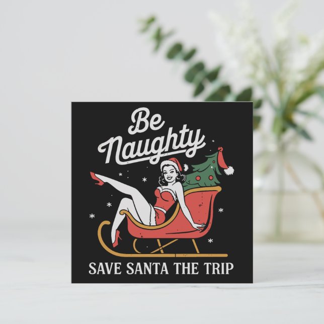 Be Naughty Save Santa The Trip Funny Xmas Joke Holiday Card (Standing Front)