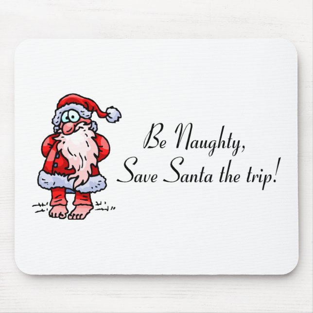 Be Naughty Save Santa The Trip Santa Mouse Pad (Front)