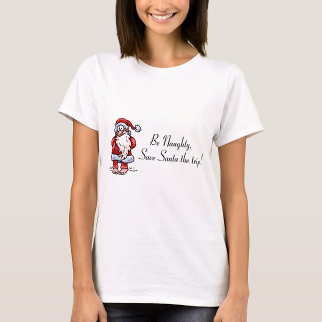 Be Naughty Save Santa The Trip Santa T-Shirt (Front)