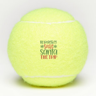 Be Naughty Save Santa The Trip Tennis Balls