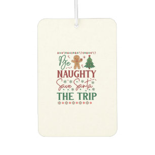 Be Naughty Save Santa Trip Gingerbread Christmas T Air Freshener