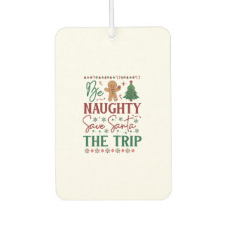 Be Naughty Save Santa Trip Gingerbread Christmas T Air Freshener