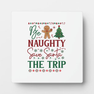 Be Naughty Save Santa Trip Gingerbread Christmas T Plaque