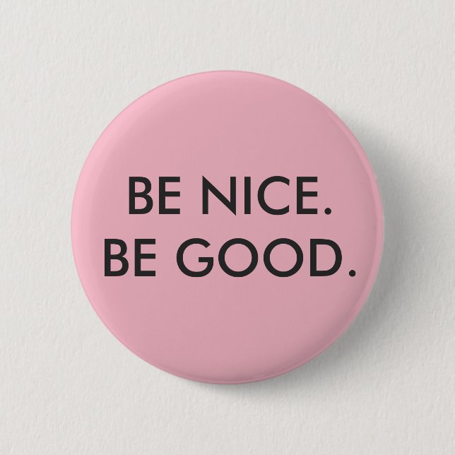 "Be Nice, Be Good" Button (Front)
