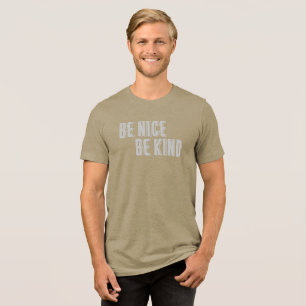 Be Nice, Be Kind T-Shirt Tri-Blend Shirt