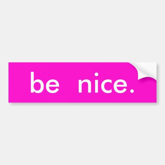 be  nice. bumper sticker (Front)