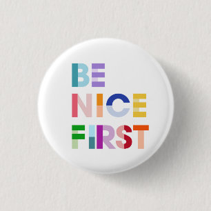 Be Nice First Inspirational Button