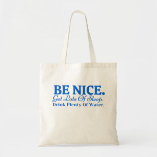 Be Nice Get Lots Of Sleep Drink plenty of water Tote Bag