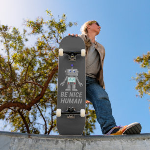 BE NICE HUMAN funny cute robot                     Skateboard