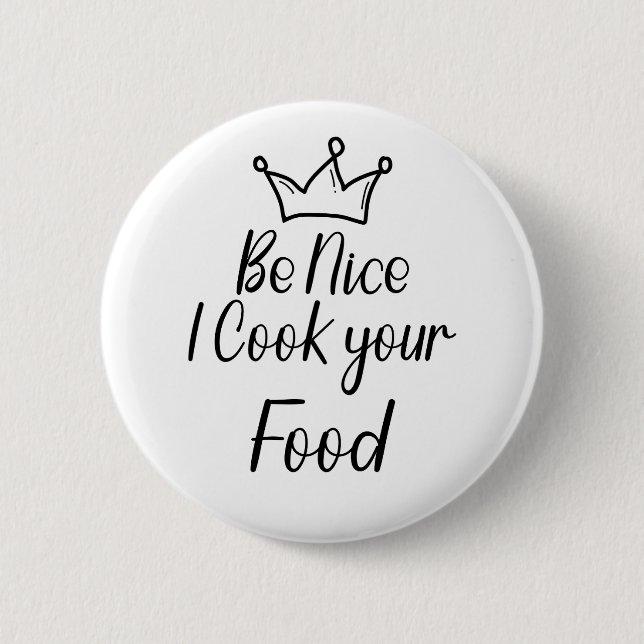 Be Nice I Cook your Food 2 Inch Round Button (Front)
