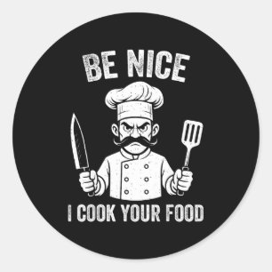 Be Nice I Cook Your Food Chef Culinary Chefs Cooks Classic Round Sticker