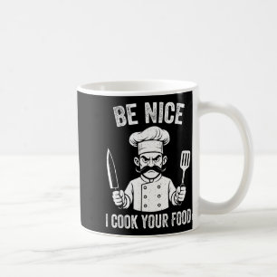 Be Nice I Cook Your Food Chef Culinary Chefs Cooks Coffee Mug