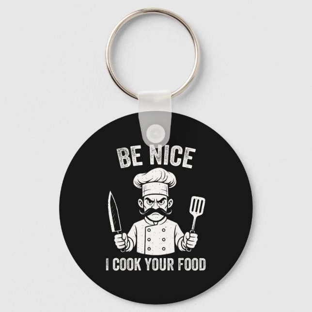 Be Nice I Cook Your Food Chef Culinary Chefs Cooks Keychain (Front)