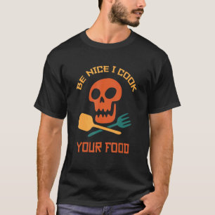 Be Nice I Cook Your Food Chef Culinary Cooking De T-Shirt