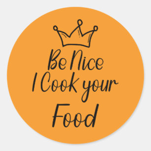 Be Nice I Cook your Food Classic Round Sticker