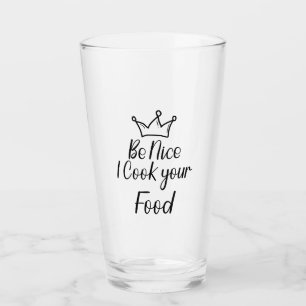 Be Nice I Cook your Food Glass
