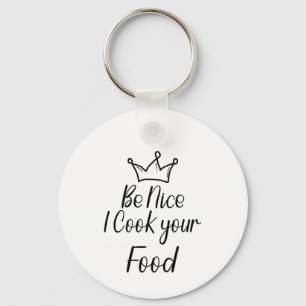 Be Nice I Cook your Food Keychain